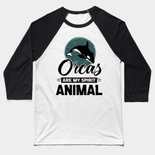 Orcas Are My Spirit Animal Funny Orca Whale quote Baseball T-Shirt